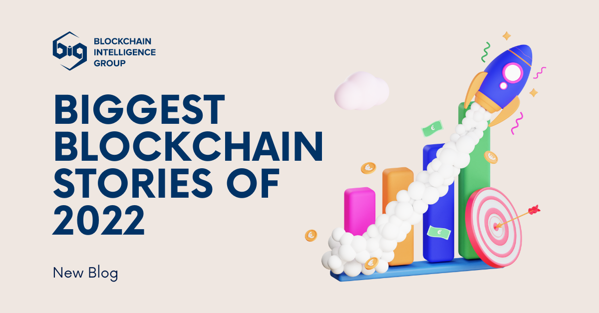 Biggest Blockchain Stories Of 2022 - Blockchain Intelligence Group